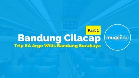Trip Kereta Bandung Cilacap (Video KA Argo Wilis)