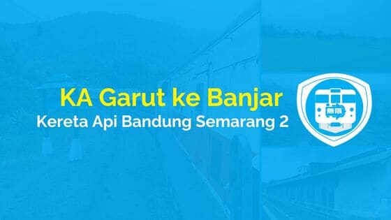 KA Garut ke Banjar (Kereta Api Bandung Semarang 2)