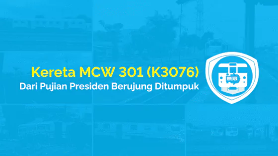 kereta mcw 301 dari pujian presiden berujung ditumpuk
