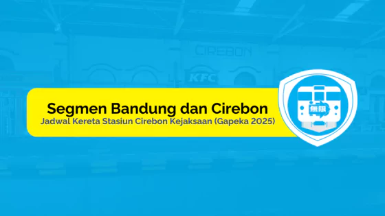 jadwal kereta cirebon kejaksaan segmen bandung dan cirebon
