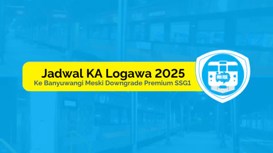 jadwal ka logawa 2025 ke banyuwangi meski downgrade sssg1