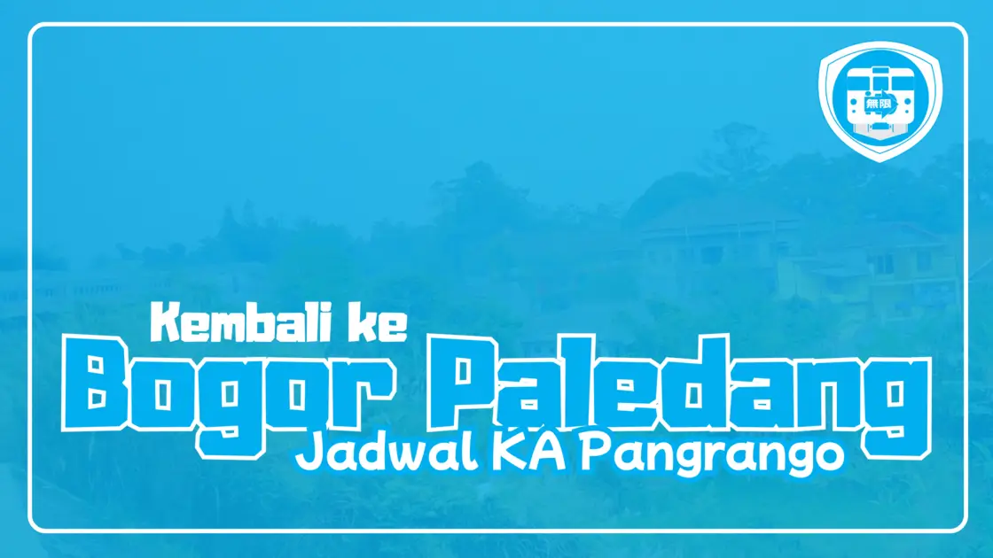 Jadwal KA Pangrango Melewati Stasiun Apa Saja_ (Kembali ke Bogor Paledang)