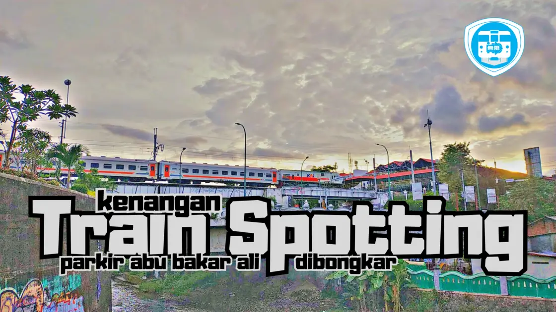 Parkir Abu Bakar Ali Dibongkar Kenangan Train Spotting