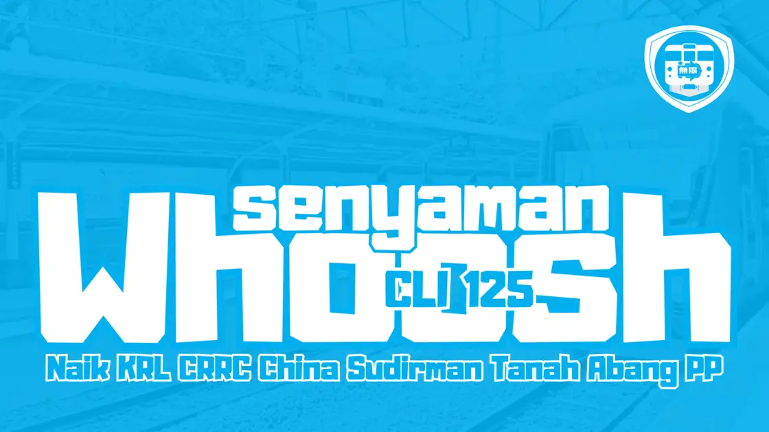 SENYAMAN WHOOSH Naik KRL CRRC China Sudirman Tanah Abang PP