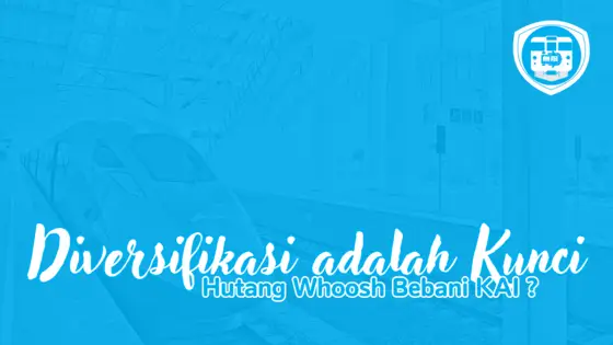 01 Hutang Whoosh Bebani KAI (Diversifikasi Adalah Kunci)