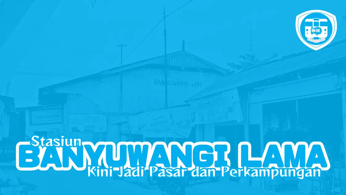 Stasiun Banyuwangi Lama _ Kini Jadi Pasar dan Perkampungan