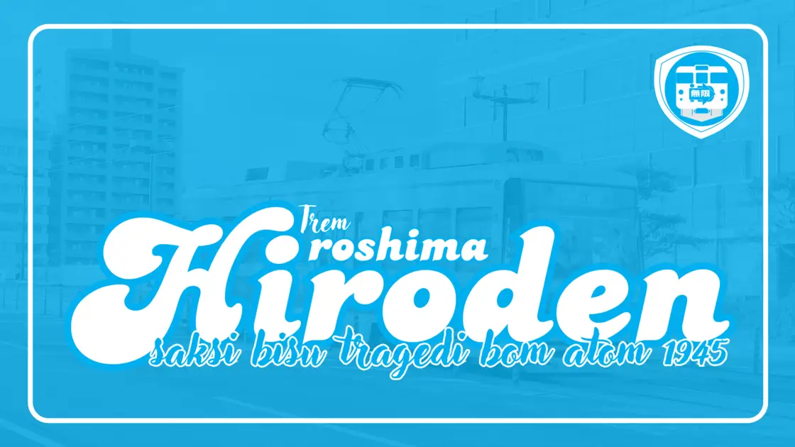 01 Trem Hiroshima (Hiroden) Saksi Bisu Tragedi Bom Atom