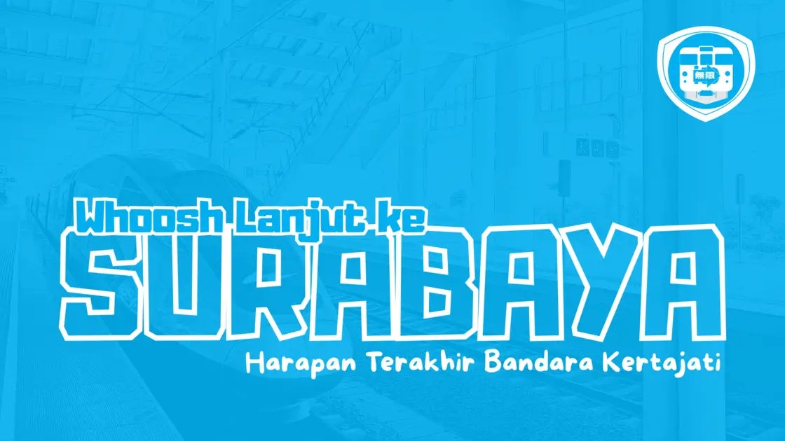 Whoosh Lanjut ke Surabaya _ Harapan Terakhir Bandara Kertajati