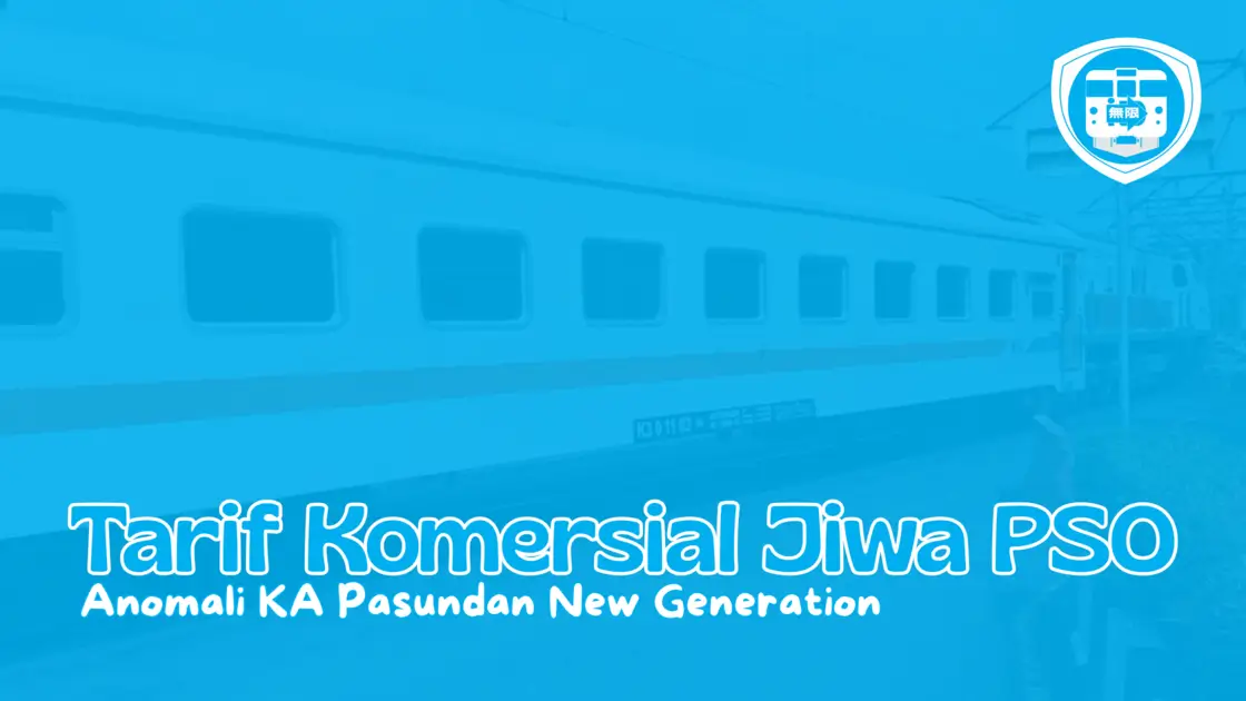 Anomali KA Pasundan New Generation (Tarif Komersial Jiwa PSO)