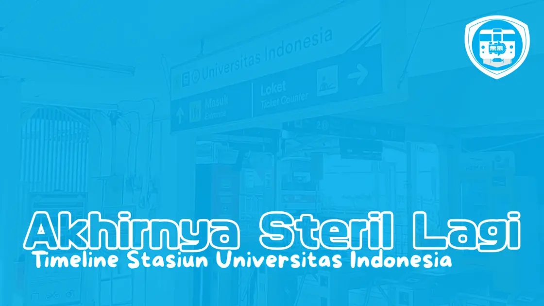 Timeline Stasiun Universitas Indonesia _ Akhirnya Steril Lagi