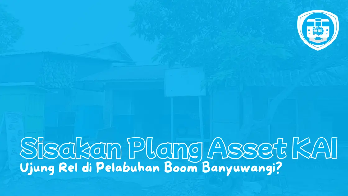 Ujung Rel Pulau Jawa di Pelabuhan Boom Banyuwangi (Sisakan Plang Asset KAI)