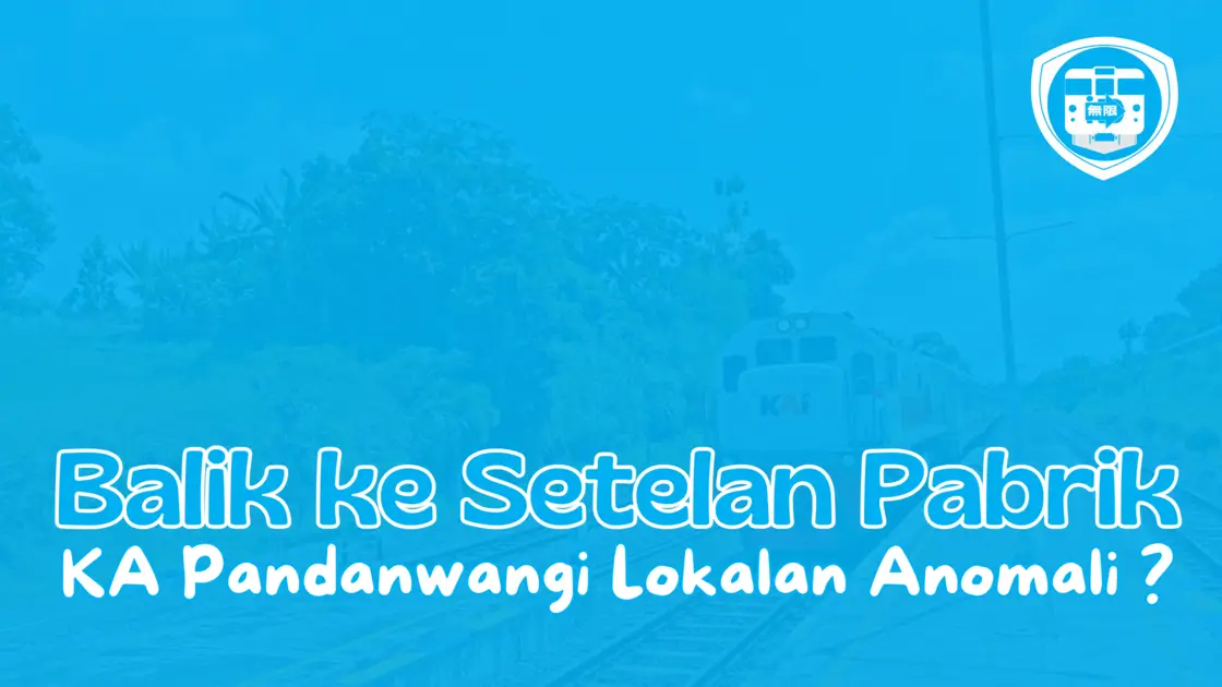 KA Pandanwangi Balik ke Setelan Pabrik (Lokalan Anomali)