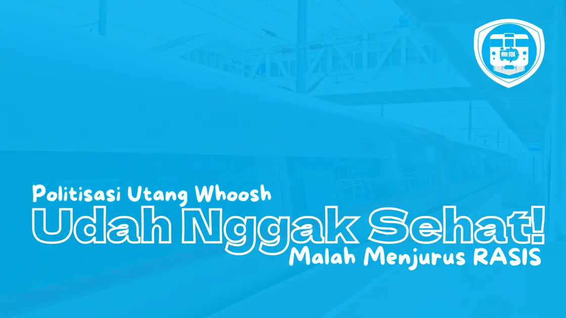 Politisasi Hutang Whoosh Udah Nggak Sehat (Menjurus Rasis)