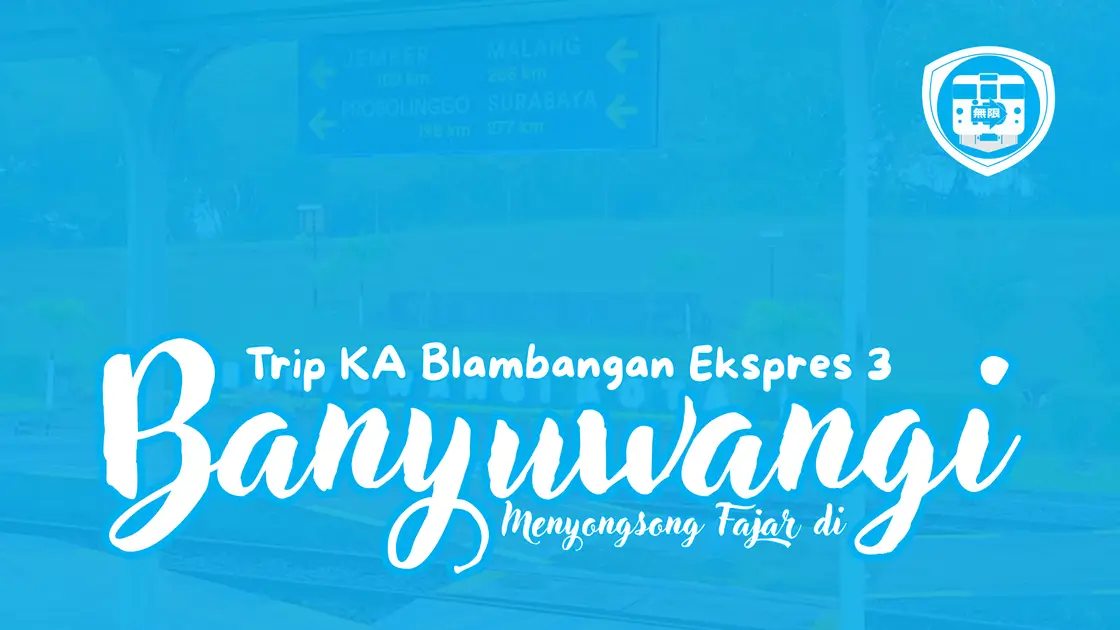 Trip KA Blambangan Ekspres 3_Menyongsong Fajar di Banyuwangi
