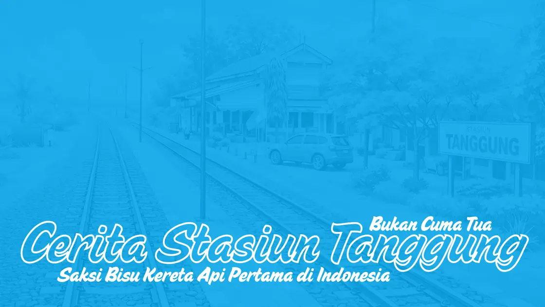 Stasiun Tanggung Bukan Cuma Tua, Tapi Saksi Bisu Kereta Api Pertama di Indonesia
