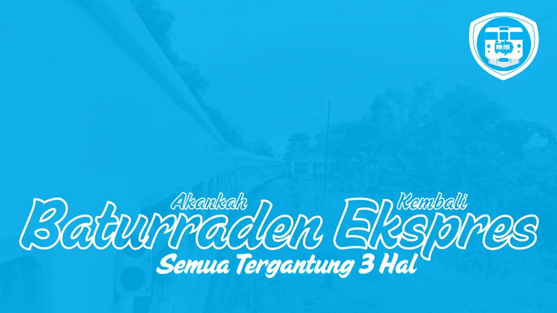 01 Akankah Baturraden Ekspres Kembali (Semua Tergantung 3 Hal)