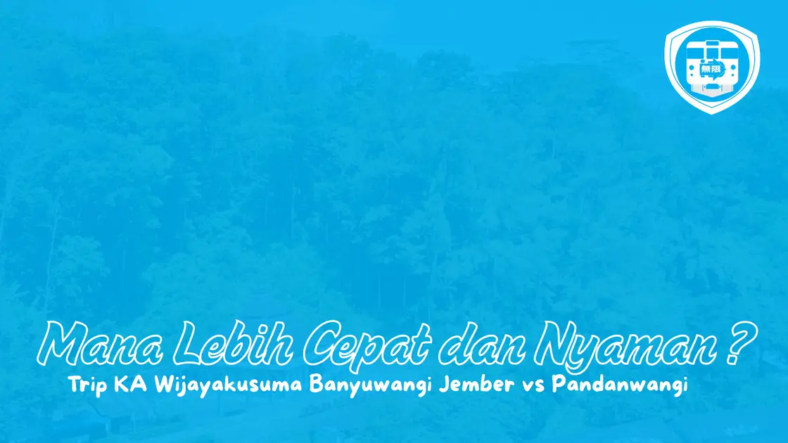 Trip KA Wijayakusuma Banyuwangi Jember vs Pandnawangi _ Mana Lebih Cepat dan Nyaman
