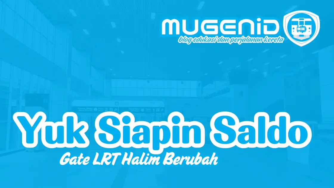Yuk Siapin Saldo Dari Awal (Gate LRT Halim Berubah)